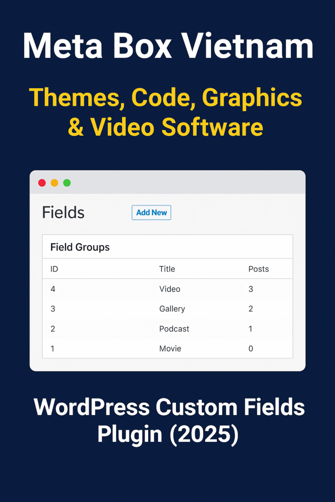 Meta Box Vietnam WordPress Custom Fields Plugin 2025 – Build dynamic websites with themes, code, graphics, and video integration tools.